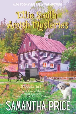 Ettie Smith Amish Mysteries: 3 Books-in-1: Secrets Come Home: Amish Murder: Murder in the Amish Bakery by Samantha Price