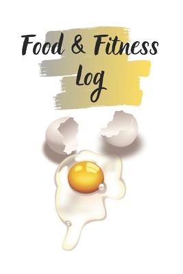 Food & Fitness Log: Keep Track Of Your Journey to Health by M. B