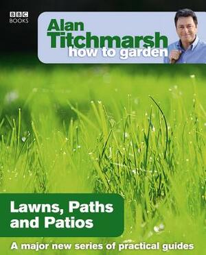 Lawns Paths and Patios by Alan Titchmarsh