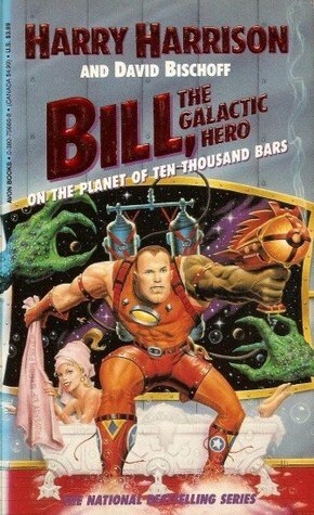 Bill, the Galactic Hero on the Planet of Tasteless Pleasure by Harry Harrison, David Bischoff