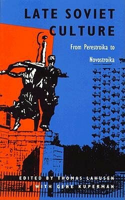 Late Soviet Culture from Perestroika to Novostroika by 