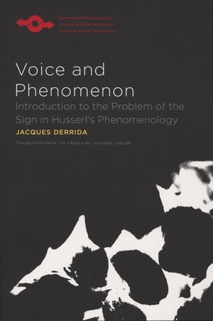 Voice and Phenomenon: Introduction to the Problem of the Sign in Husserl's Phenomenology by Leonard Lawlor, Jacques Derrida