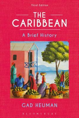 The Caribbean: A Brief History by Gad Heuman