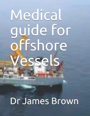 Medical guide for offshore Vessels by James Brown