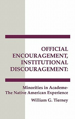 Official Encouragement, Institutional Discouragement: Minorities in Academe-The Native American Experience by William G. Tierney