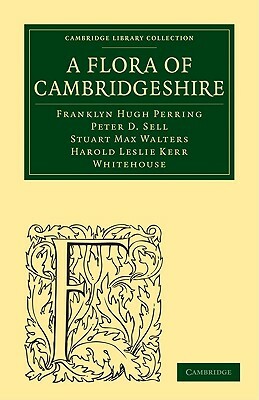 A Flora of Cambridgeshire by Peter D. Sell, Stuart Max Walters, Franklyn Hugh Perring