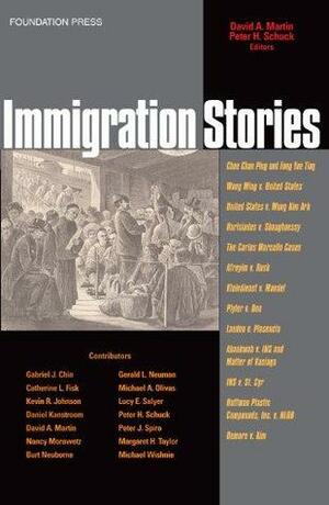 Martin and Schuck's Immigration Law Stories by Peter H. Schuck, David A. Martin