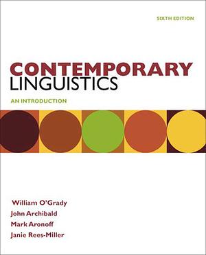 Contemporary Linguistics: An Introduction [6th Edition] by Mark Aronoff, William O'Grady, Janie Rees-Miller, John Archibald