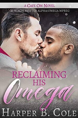 Reclaiming His Omega by Harper B. Cole