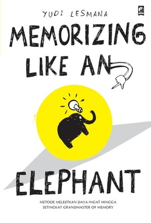 Memorizing Like An Elephant by Yudi Lesmana