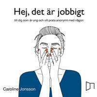 Hej, det är jobbigt - till dig som är ung och vill prata anonymt med någon by Caroline Jonsson