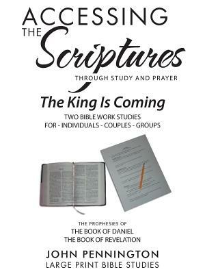 Accessing the Scriptures: The King Is Coming by John Pennington