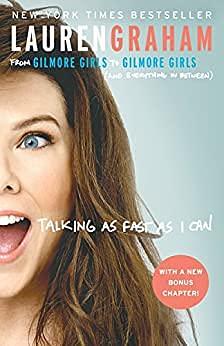 Talking as Fast as I Can: From Gilmore Girls to Gilmore Girls by Lauren Graham