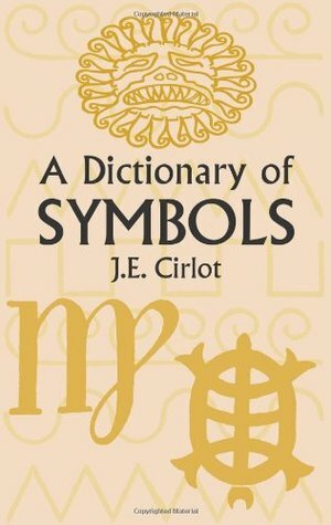 A Dictionary of Symbols by Juan-Eduardo Cirlot