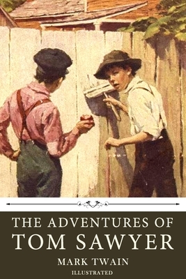 The Adventures of Tom Sawyer by Mark Twain: Illustrated by Mark Twain