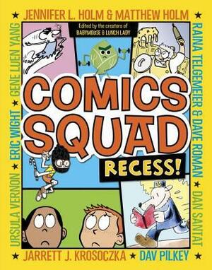 Comics Squad: Recess! by Jennifer L. Holm, Jarrett J. Krosoczka, Eric Wight, Dav Pilkey, Matthew Holm, Gene Luen Yang, Dan Santat, Dave Roman, Raina Telgemeier, Ursula Vernon