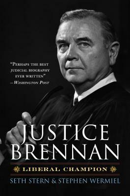 Justice Brennan: Liberal Champion by Stephen Wermiel, Seth Stern