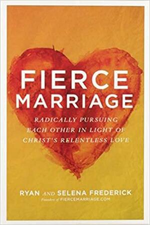 Fierce Marriage Curriculum Kit: Radically Pursuing Each Other in Light of Christ's Relentless Love by Selena Frederick, Ryan G. Frederick