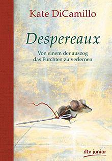 Despereaux. Von einem, der auszog das Fürchten zu verlernen by Kate DiCamillo