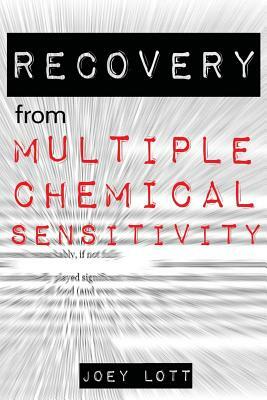 Recovery from Multiple Chemical Sensitivity: How I Recovered After Years of Debilitating MCS by Joey Lott