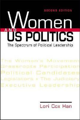 Women and Us Politics: The Spectrum of Political Leadership by Lori Cox Han