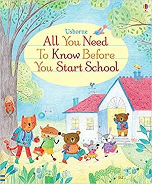 ALL YOU NEED TO KNOW BEFORE YOU START SCHOOL by Felicity Brooks