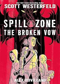 Spill Zone Book 2: The Broken Vow by Scott Westerfeld