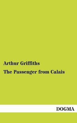 The Passenger from Calais by Arthur Griffiths