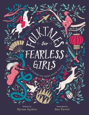 Folktales for Fearless Girls: The Stories We Were Never Told by Myriam Sayalero