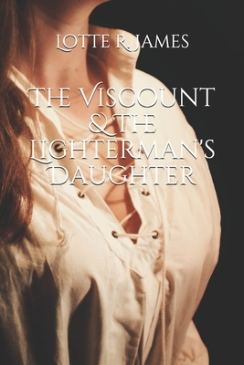 The Viscount & The Lighterman's Daughter by Lotte R. James