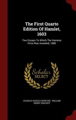 The First Quarto Edition of Hamlet, 1603: Two Essays to Which the Harness Prize Was Awarded, 1880 by Charles Harold Herford