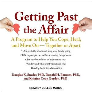 Getting Past the Affair: A Program to Help You Cope, Heal, and Move on -- Together or Apart by Douglas K. Snyder, Donald H. Baucom, Kristina Coop Gordon