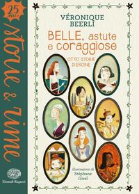 Belle, astute e coraggiose. Otto storie di eroine. Ediz. a colori by Véronique Beerli