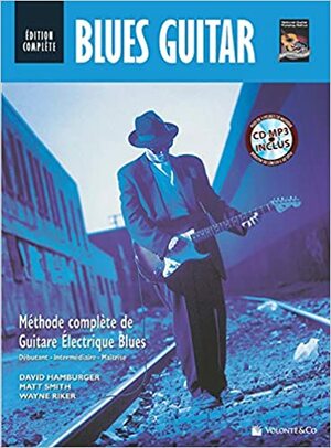 Blues Guitar -- Edition Complete: Blues Guitar Complete Edition (French Language Edition), Book & MP3 CD by Matt Smith, Wayne Riker, David Hamburger