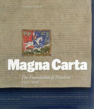 Magna Carta: The Foundation of Freedom 1215-2015 by Miles Taylor, Nicholas Vincent, Joyce Lee Malcolm, Justin Champion, Richard Goldstone, Anthony Musson