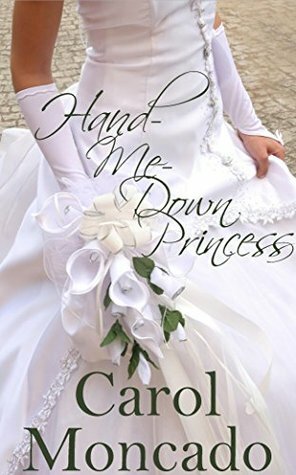 Hand-Me-Down Princess by Carol Moncado