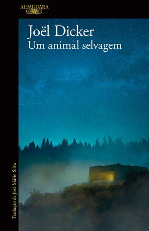 Um Animal Selvagem by Joël Dicker, José Mario Silva