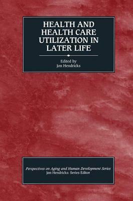 Health and Health Care Utilization in Later Life by Jon Hendricks