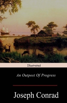 An Outpost of Progress Illustrated by Joseph Conrad