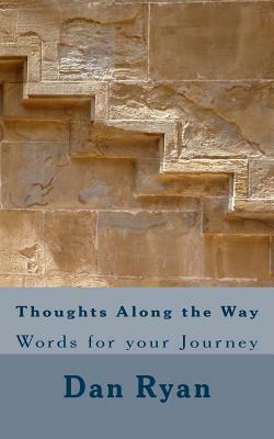 Thoughts Along the Way: Words for your Journey by Dan Ryan