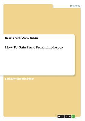 How To Gain Trust From Employees by Nadine, Anne Richter