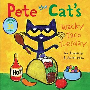 Pete the Cat's Wacky Taco Tuesday: Includes Over 30 Stickers! by James Dean, James Dean, Kimberly Dean