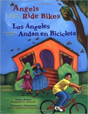 Angels Ride Bikes and Other Fall Poems: Los angeles andan bicicletas by Maya Gonzalez, Francisco X. Alarcón, Francisco X. Alarcón, Maya Christina González