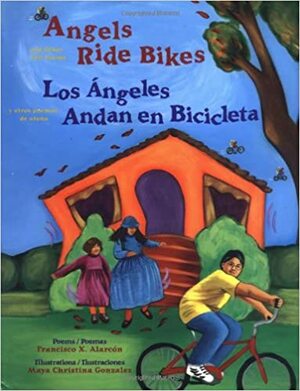 Angels Ride Bikes and Other Fall Poems: Los angeles andan bicicletas by Francisco X. Alarcón, Francisco X. Alarcón, Maya Gonzalez, Maya Christina González