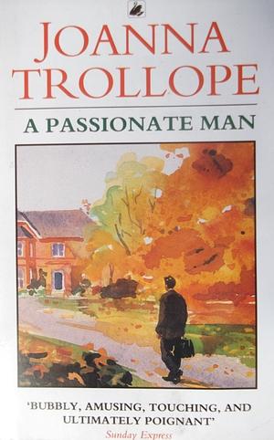 A Passionate Man by Joanna Trollope