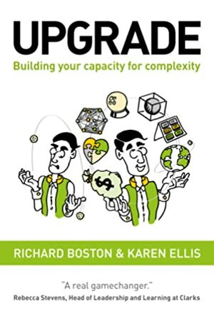 Upgrade: building your capacity for complexity by Karen Ellis, Richard Boston