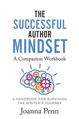 The Successful Author Mindset Companion Workbook: A Handbook for Surviving the Writer's Journey by Joanna Penn