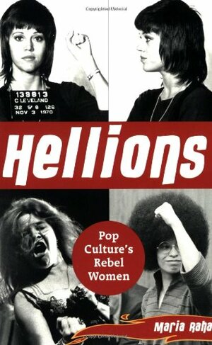 Hellions: Pop Culture's Rebel Women by Maria Raha