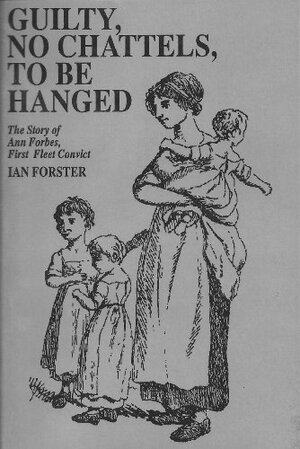 Guilty, No Chattels, to be Hanged by Ian Forster