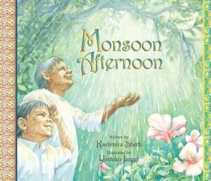 Monsoon Afternoon by Kashmira Sheth, Yoshiko Jaeggi